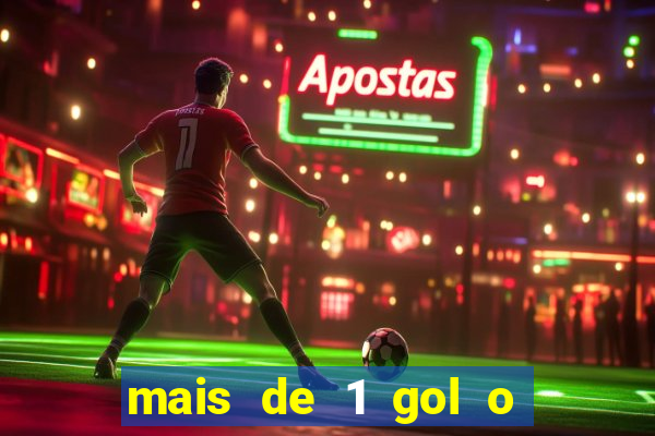 mais de 1 gol o que significa